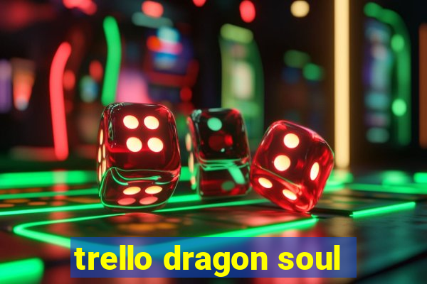 trello dragon soul